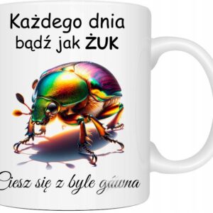 KUBEK BĄDŹ JAK ŻUK CIESZ SIĘ Z BYLE GOWNA PREZENT URODZINY IMIE CHRZĄSZCZ