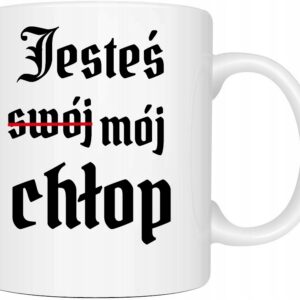 ZABAWNY KUBEK JESTEŚ SWÓJ MÓJ CHŁOP 1670 JAN PAWEŁ PREZENT URODZINY IMIE