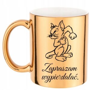 ZABAWNY ZŁOTY KUBEK ZAPRASZAM WYPIERDAL*Ć PREZENT DO PRACY URODZINY TOM KOT