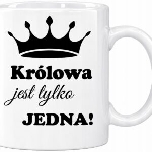 KUBEK PREZENT DLA ŻONY DZIEWCZYNY MAMY KRÓLOWA JEST TYLKO JEDNA URODZINY