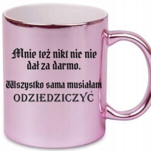 RÓŻOWY KUBEK DO PRACY 1670 WSZYSTKO MUSIAŁAM SAMA ODZIEDZICZYĆ PREZENT