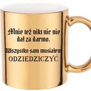 ZŁOTY KUBEK DO PRACY 1670 WSZYSTKO MUSIAŁEM SAM ODZIEDZICZYĆ PREZENT FILM