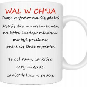 ŚMIESZNY KUBEK DO PRACY PREZENT WAL W CH*JA TWOJE SZEFOSTWO MA CIĘ GDZIEŚ