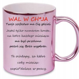 RÓŻOWY KUBEK DO PRACY PREZENT WAL W CH*JA TWOJE SZEFOSTWO MA CIĘ GDZIEŚ