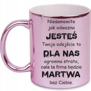 RÓŻOWY KUBEK POŻEGNANIE KOLEŻAKI KOLEGI DO Z PRACY JESTEŚ MARTWA PREZENT