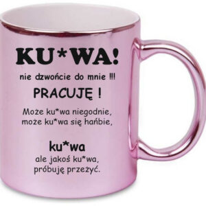 RÓŻOWY ZABAWNY ŚMIESZNY KUBEK PREZENT DO PRACY NIE DZWOŃCIE DO MNIE PRACUJE