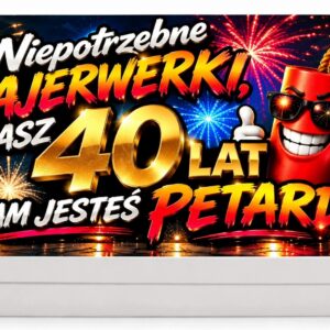 PUDEŁKO NA 30 40 50 URODZINY JESTEŚ PETARDĄ NA PIENIĄDZE PREZENT I ŻYCZENIA